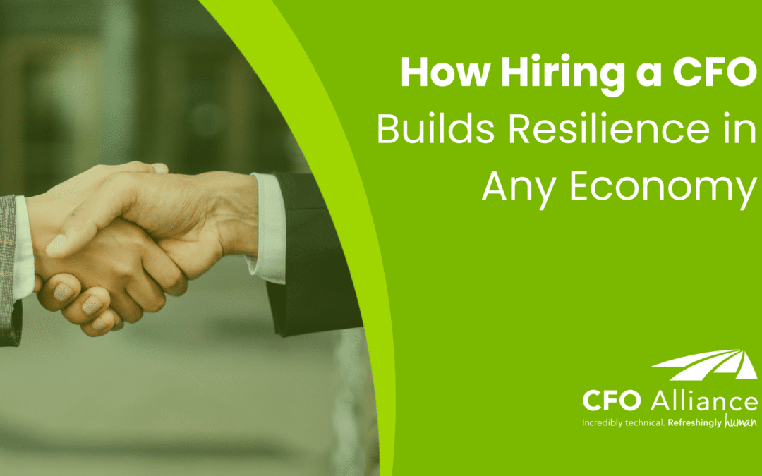 How Hiring a CFO Builds Resilience in Any Economy
